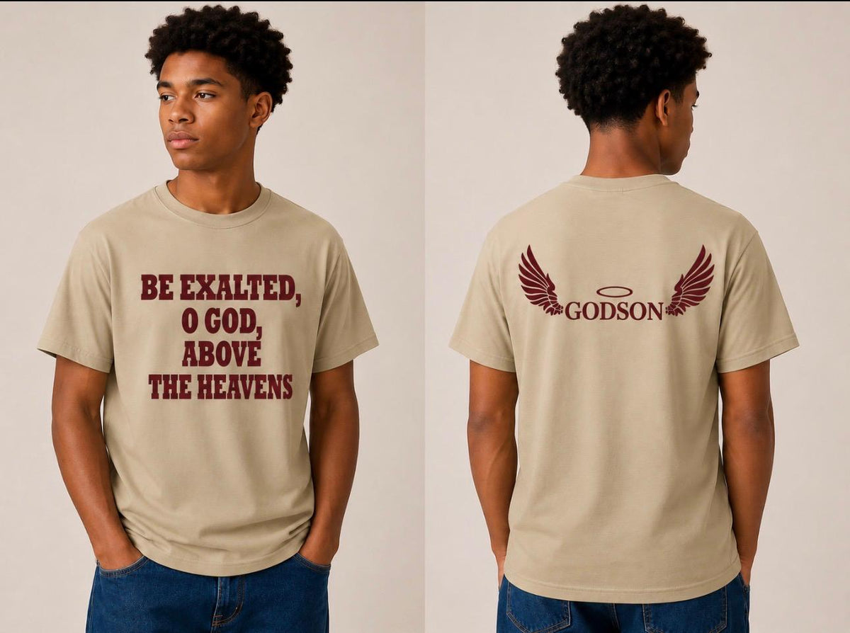 Godson T-Shirt - Be Thou Exalted, O God, Above the Heavens